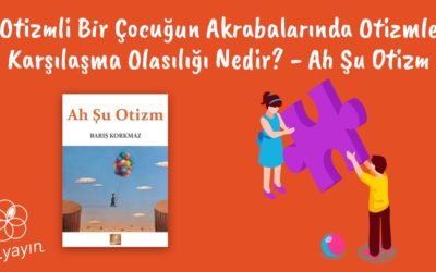 Otizm Akraba İlişkisi: Otizmli Bir Çocuğun Akrabalarında Otizmle Karşılaşma Olasılığı Nedir?