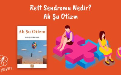 Rett Sendromu Nedir? Ah Şu Otizm-Barış Korkmaz