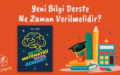 Öğrenmek Nedir? Yeni Bilgi Derste Ne Zaman Verilmeli?