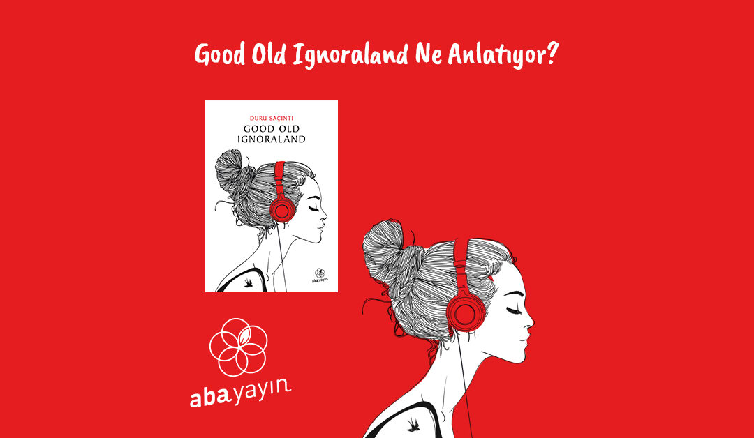aba-yayin-good-old-ignoraland-ne-anlatiyor